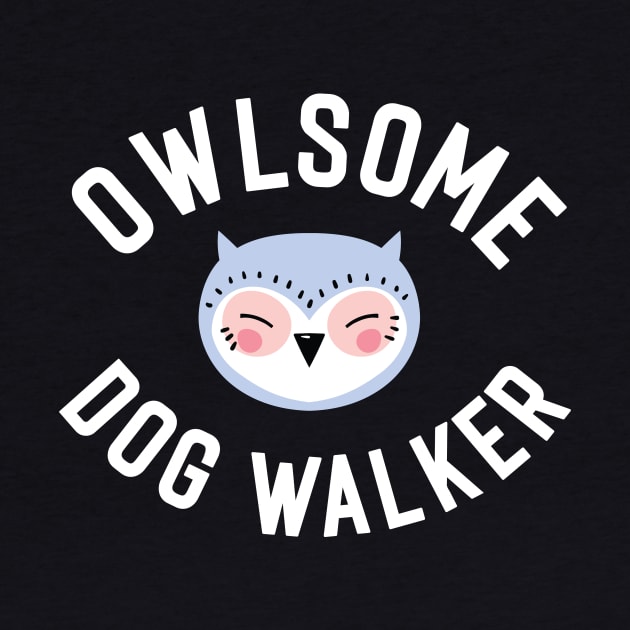 Owlsome Dog Walker Pun - Funny Gift Idea by BetterManufaktur